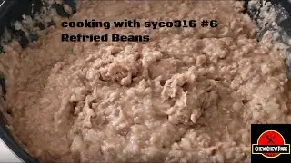 Cooking With Syco316 #6 Refried Beans