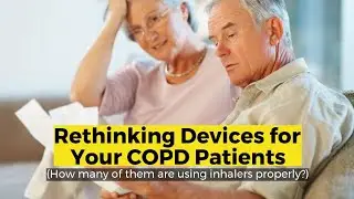 Rethinking Devices for Your COPD Patients - How many of them are using inhalers properly?
