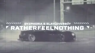DYZPHORIA & SLAYLOVERBOY - RATHERFEELNOTHING [wave/phonk]