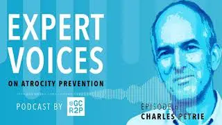 Expert Voices on Atrocity Prevention Episode 6: Charles Petrie