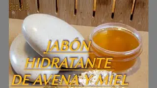 Como hacer JABÓN HIDRATANTE DE AVENA Y MIEL
