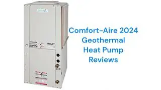 HvacRepairGuy 2024 Comfort-Aire Brand Geothermal Heat Pump Reviews
