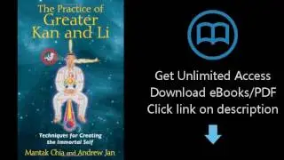 The Practice of Greater Kan and Li: Techniques for Creating the Immortal Self