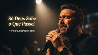 🎵 S&oacute; Deus Sabe o Que Passei ✨ Louvor de Esperan&ccedil;a | Vers&iacute;culos Poderosos