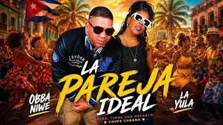 OBBA NIWE - LA PAREJA IDEAL  ❌️ Ft. LA YULA (VIDEO OFICIAL) COVER 