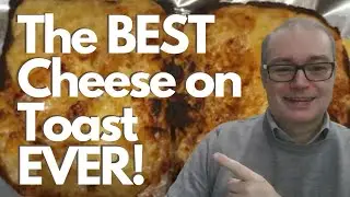 The Best Cheese On Toast Ever