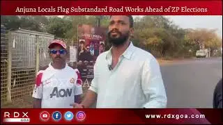 Anjuna Locals Flag Substandard Road Works Ahead of ZP Elections .