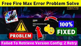 Failed To Retrieve Version Config: 2 Retry? | Free Fire Max Failed To Retrieve Version Problem Solve