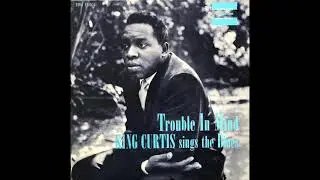King Curtis - Trouble in Mind