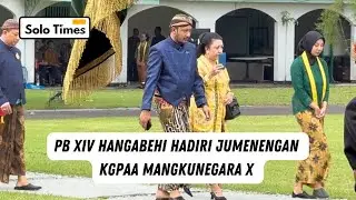 Detik2 PB XIV Hangabehi Hadiri Acara Jumenengan Dalem KGPAA Mangkunegara X