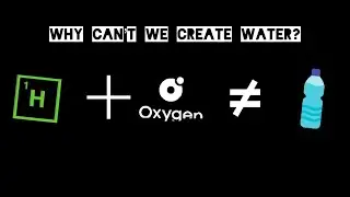 Why can&rsquo;t we create Water? | Why?