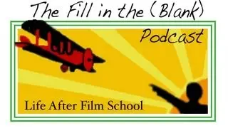 FITB Podcast: Life After Film School, Episode 011 