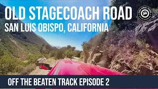 Old Stagecoach Road | San Luis Obispo, California [Off The Beaten Track Episode 2]