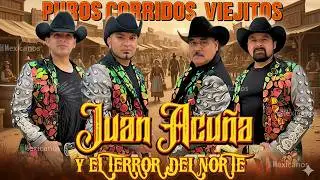 Juan Acuña y El Terror del Norte | Las 20 Mejores Canciones Puros Corridos Viejitos 2026