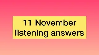 11 November exam listening Answers || listening reading answers