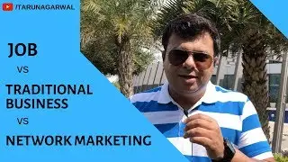 Job vs Traditional Business vs Network Marketing | By Tarun Agarwal