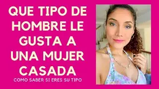 Qué tipo de hombre le gusta a una mujer casada