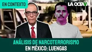 RUBÉN LUENGAS: LOS CÁRTELES MEXICANOS como ORGANIZACIONES TERRORISTAS ANTE la MIRADA de EUA