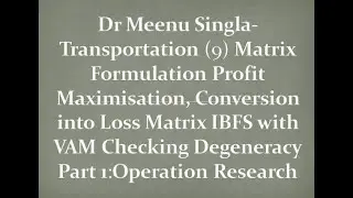 Dr Meenu Singla-Transportation(9)(PART-1)Matrix Formulation Profit Max:Conversion into Loss Matrix