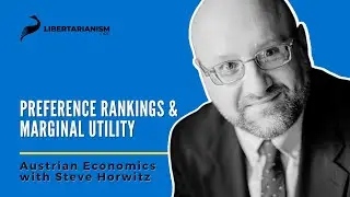 Preference Rankings and Marginal Utility  - Austrian Economics with Steve Horwitz