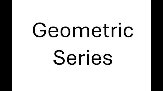 Geometric Series