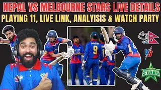 NEPAL VS MELBOURNE STARS LIVE DETAILS  : PLAYING 11, LIVE LINK, ANALYISIS & WATCH PARTY