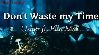 Don't waste my time - Usher ft. Ella Mai (lyrics)