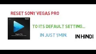 How to reset SONY VEGAS 14 PRO to its default setting