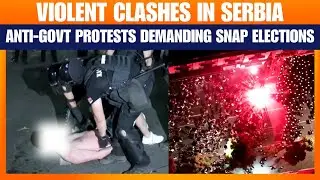 Violent Clashes in Serbia: Anti-Govt Protesters Demand Snap Elections | Serbia Protests | News9