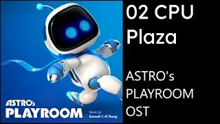 Astro's Playroom OST - 02 CPU Plaza