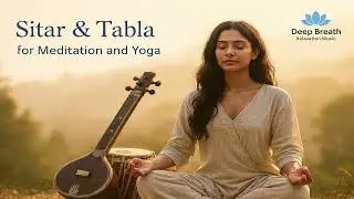 Sitar & Tabla for Meditation and Yoga | Soft Indian Instrumental for Inner Peace & Relaxation