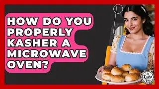 How Do You Properly Kasher A Microwave Oven? - The Kosher Way