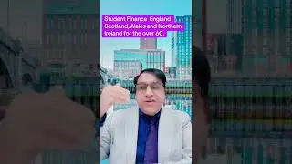 Student Finance England Scotland Wales and Northern Ireland for over 60.Sir Amanat Anjum 07713566684