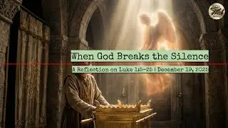 When God Breaks the Silence – A Reflection on Luke 1:5–25 | December 19, 2025