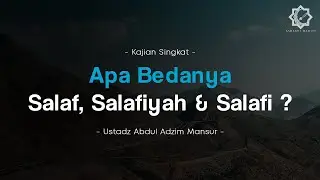 Apa Bedanya Salaf, Salafiyah & Salafi ? - (Ustadz Abdul Adzim Mansur)