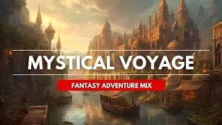 Mystical Voyage | Fantasy Adventure Mix | D&D/RPG Music | 1 Hour