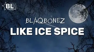Blaqbonez - Like Ice Spice (Lyrics)