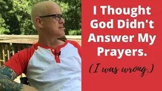 I Thought God Didn't Answer My Prayer - I Was Wrong