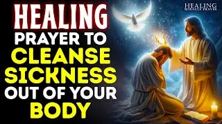 God Can Cleanse All Sickness Out Of Your Body Today If You Watch And Say This Powerful Prayer Now