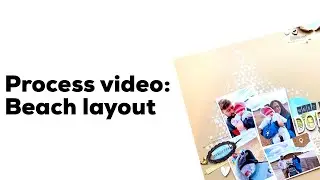 Process video | Beach layout | baby album | multi-photo layout | mixed media