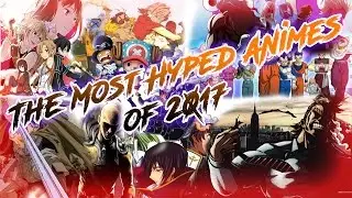 The Top 15 Most Hyped / Anticipated  Anime of 2017