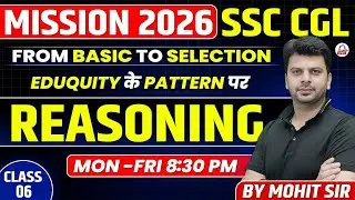 MISSION SSC CGL 2026 | Eduquity के Pattern पर | REASONING | Basics to Selection | By Mohit Sir