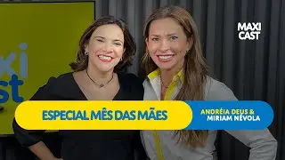 MAXICAST ESPECIAL M&Ecirc;S DAS M&Atilde;ES &ndash; MIRIAM N&Eacute;VOLA
