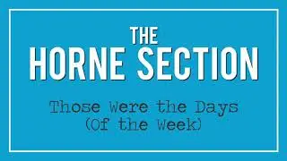 The Horne Section - Those Were the Days (Of the Week)
