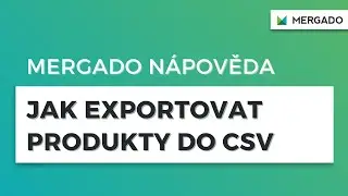 Mergado N&aacute;pověda:  Jak exportovat produkty do CSV