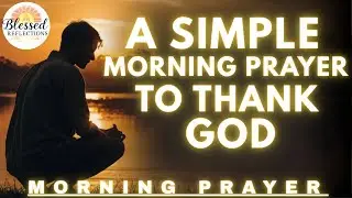 Morning Prayer of Gratitude | Start Your Day Thanking God