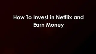 How To Invest in Netflix and Earn Money