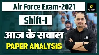 Air Force Exam 2021 | Shift-I | Paper Analysis #2 | Ravi Morya Sir | Utkarsh Defence Academy