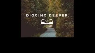 Digging Deeper: 