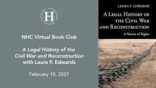 NHC Virtual Book Talk: &ldquo;A Legal History of the Civil War and Reconstruction&rdquo;